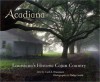 Acadiana: Louisiana's Historic Cajun Country - Carl A. Brasseaux, Philip Gould