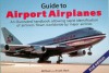 Guide to Airport Airplanes: An Illustrated Handbook Allowing Rapid Identification of Airliners Flown Worldwide by Major Airlines - William Berk