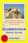 Dubrovnik, Croatia Travel Guide - Sightseeing, Hotel, Restaurant & Shopping Highlights (Illustrated) - Jonathan Watkins