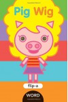 Flip-a-Word: Pig Wig - Harriet Ziefert, Yukiko Kido