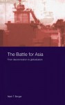 The Battle For Asia: From Decolonization to Globalization - Mark T. Berger