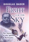 Fight for the Sky: The Story of the Spitfire and Hurricane - Douglas Bader