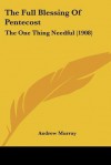 The Full Blessing of Pentecost: The One Thing Needful (1908) - Andrew Murray