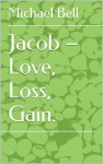 Jacob – Love, Loss, and Gain - Michael Christian Bell