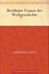 Berühmte Frauen der Weltgeschichte (German Edition) - Gertrude Aretz