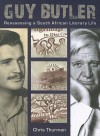 Guy Butler: Reassessing a South African Literary Life - Chris Thurman