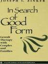 In Search of Good Form: Gestalt Therapy with Couples and Families - Joseph C Zinker