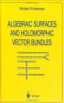 Algebraic Surfaces and Holomorphic Vector Bundles (Universitext) - Robert Friedman