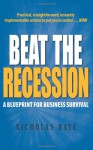 Beat the Recession: A Blueprint for Business Survival - Nicholas Bate