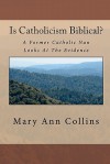 Is Catholicism Biblical?: A Former Nun Looks at the Evidence - Mary Ann Collins