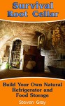 Survival Root Cellar: Build Your Own Food Storage: (Survival Guide, Prepper's Guide) (Survival Series) - Steven Gray