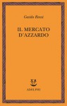 Il mercato d'azzardo - Guido Rossi