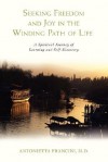 Seeking Freedom and Joy in the Winding Path of Life: A Spiritual Journey of Learning and Self-Discovery - Antonietta Francini