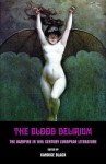 The Blood Delirium: The Vampire in 19th Century European Literature - Candice Black