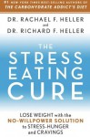 The Stress-Eating Cure: Lose Weight with the No-Willpower Solution to Stress-Hunger and Cravings - Rachael F. Heller, Richard F. Heller