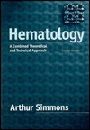 Hematology, 2ed: A Combined Theoretical & Technical Approach - Arthur Simmons