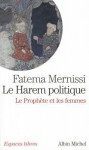 Le Harem politique: Le Prophète et les femmes - Fatima Mernissi