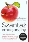 Szantaż emocjonalny. Jak się obronić przed manipulacją i wykorzystaniem - Donna Frazier, Susan Forward