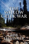 The Willow Creek War - Rob Leininger