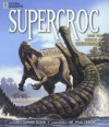 SuperCroc and the Origin of Crocodiles - Christopher Sloan, Paul C. Sereno