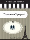 A French Reader: L'Homme Cigogne (French Readers) - Yves Thibault