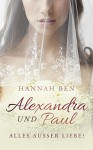 Alexandra und Paul: Alles außer Liebe? - Hannah Ben