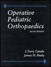 Operative Pediatric Orthopaedics - James H Beaty, James H. Beaty, S. T. Canale