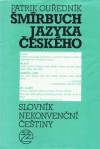 Šmírbuch jazyka českého: Slovník nekonvenční čestiny - Patrik Ouředník, Patrik Our&#x30C;edni&#x301;k