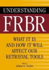 Understanding FRBR: What It Is and How It Will Affect Our Retrieval Tools - Arlene G. Taylor