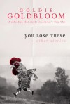 You Lose These + Other Stories - Goldie Goldbloom