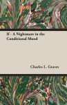 If - A Nightmare in the Conditional Mood - Charles L. Graves