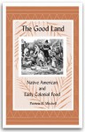 The Good Land: Native American And Early Colonial Food - Patricia B. Mitchell