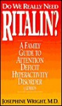 Do We Really Need Ritalin?: A Family Guide To Attention Deficit Hyperactivity Disorder (Adhd) - Josephine Wright