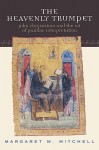 The Heavenly Trumpet: John Chrysostom and the Art of Pauline Interpretation - Margaret M. Mitchell