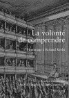 La Volonte de Comprendre: Hommage a Roland Krebs Etudes Reunies Par Maurice Gode Et Michel Grunewald - Maurice Gode, Michel Grunewald