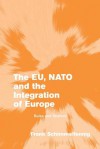 The Eu, NATO and the Integration of Europe: Rules and Rhetoric - Frank Schimmelfennig