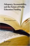 Adequacy, Accountability, and the Future of Public Education Funding - Dennis Patrick Leyden