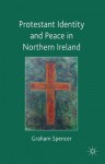 Protestant Identity and Peace in Northern Ireland - Graham Spencer