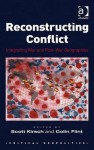 Reconstructing Conflict: Integrating War and Post-War Geographies - Scott Kirsch, Colin Flint