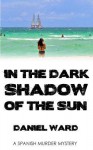 In the Dark Shadow of the Sun - Daniel Ward