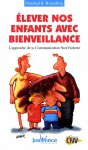 Elever nos enfants avec bienveillance - L'approche de la communication non violente - Marshall B. Rosenberg, Farrah Baut-Carlier