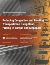 Reducing Congestion and Funding Transportation Using Road Pricing in Europe and Singapore - Bob Arnold, Vance C Smith