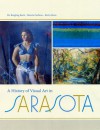 A History of Visual Art in Sarasota - Patricia Ringling Buck, Kevin Dean, Marcia Corbino