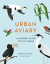 Urban Aviary: A Modern Guide to City Birds - Stephen Moss