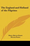 The England and Holland of the Pilgrims - Henry Martyn Dexter, Morton Dexter