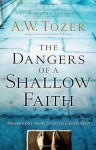 The Dangers of a Shallow Faith: Awakening from Spiritual Lethargy - A.W. Tozer, James L. Snyder