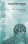 Collected Papers, Volume 1: Mind and Language, 1972-2010 - Stephen P. Stich