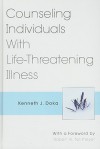 Counseling Individuals with Life-Threatening Illness - Kenneth J. Doka