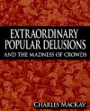 Extraordinary Popular Delusions and the Madness of Crowds - Charles MacKay