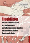 Flugblaetter Von Der Fruehen Neuzeit Bis Zur Gegenwart ALS Kulturhistorische Quellen Und Bibliothekarische Sondermaterialien - Christiane Caemmerer, Joerg Jungmayr, Eef Overgaauw